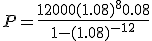 P=\frac{12000(1.08)^{8}0.08}{1-(1.08)^{-12}}